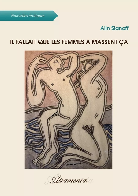 Il fallait que les femmes aimassent ça - Alin Sianoff - Atramenta