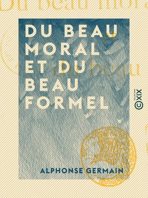 Du beau moral et du beau formel - Alphonse Germain - Collection XIX