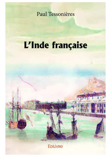 L'Inde française - Paul Tessonières - Editions Edilivre