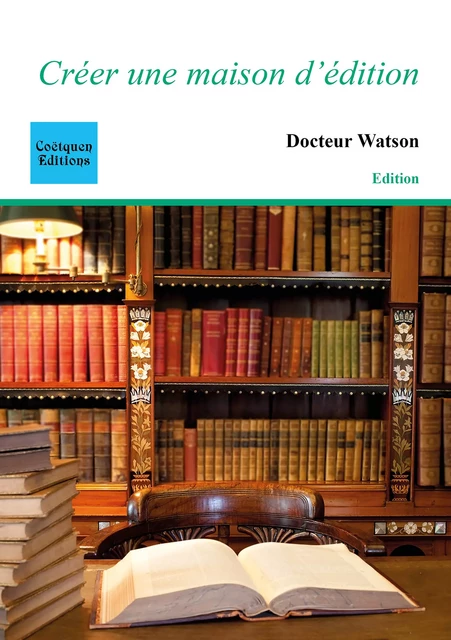 Créer une maison d'édition - Docteur Watson - Coëtquen Editions