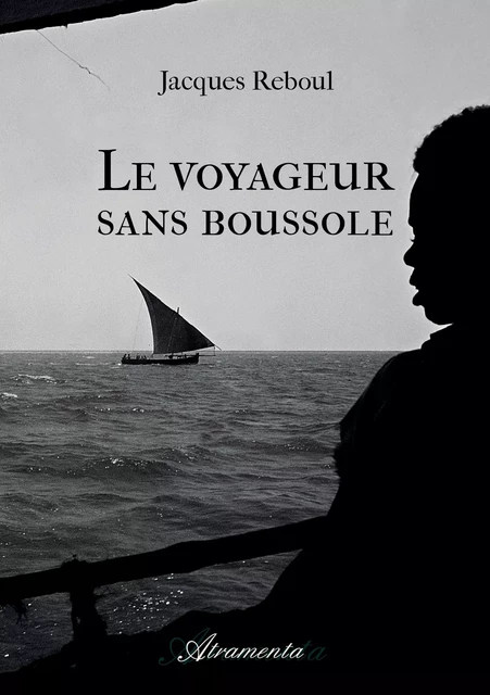 Le voyageur sans boussole - Jacques Reboul - Atramenta