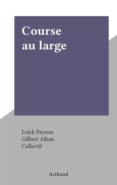 Course au large - Loïck Peyron - Arthaud (réédition numérique FeniXX)