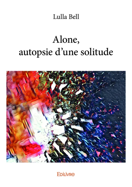 Alone, autopsie d'une solitude - Lulla Bell - Editions Edilivre