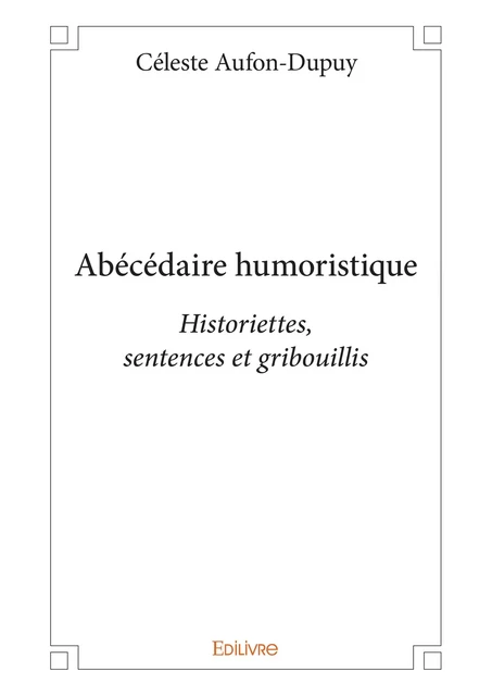 Abécédaire humoristique - Céleste Aufon-Dupuy - Editions Edilivre