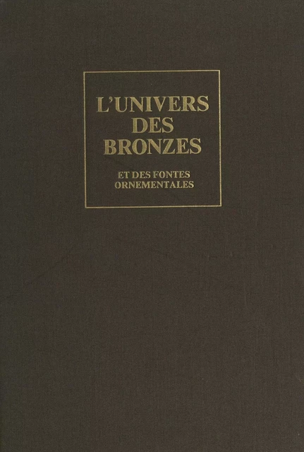 L'univers des bronzes et des fontes ornementales - Yves Devaux - Pygmalion (réédition numérique FeniXX) 