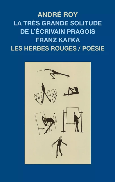 La très grande solitude de l’écrivain pragois Franz Kafka - André Roy - Les Herbes Rouges