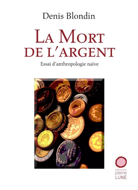 La Mort de l'argent - Denis Blondin - Éditions de la Pleine Lune