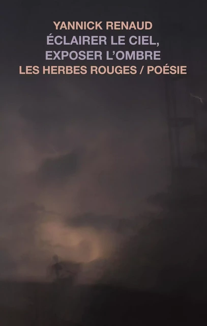 Éclairer le ciel, exposer l’ombre - Yannick Renaud - Les Herbes Rouges