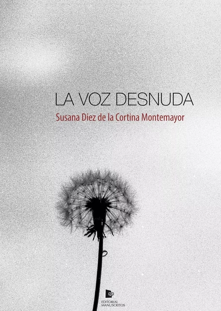 La voz desnuda - Susana Diez de la Cortina Montemayor - Editorial Manuscritos