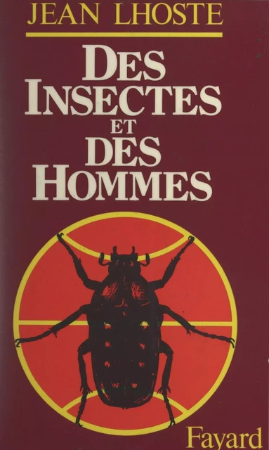 Des insectes et des hommes - Jean Lhoste - (Fayard) réédition numérique FeniXX