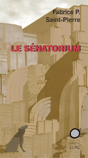 Le Sénatorium - Fabrice P. Saint-Pierre - Éditions de la Pleine Lune