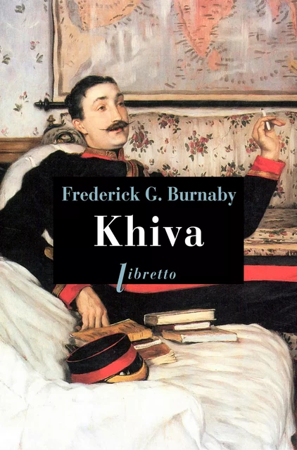 Khiva au galop vers les cités interdites - Frederick Gustavus Burnaby - Libella