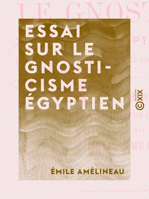 Essai sur le gnosticisme égyptien - Émile Amélineau - Collection XIX