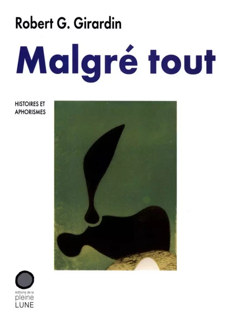 Malgré tout - Robert G. Girardin - Éditions de la Pleine Lune