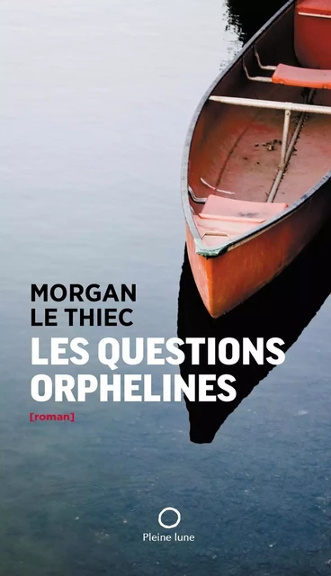 Les Questions orphelines - Morgan Le Thiec - Éditions de la Pleine Lune