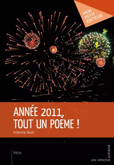 Année 2011, tout un poème ! - Embertine Mazet - Mon Petit Editeur