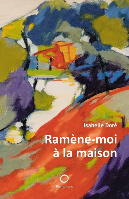 Ramène-moi à la maison - Isabelle Doré - Éditions de la Pleine Lune