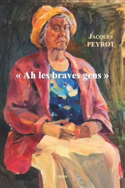 Ah les braves gens - Jacques Peyrot - Editions Gunten