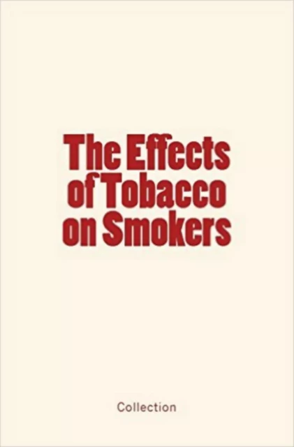 The Effects of Tobacco on Smokers - . Collection - Editions Le Mono