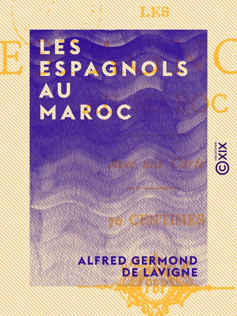 Les Espagnols au Maroc - Alfred Germond de Lavigne - Collection XIX