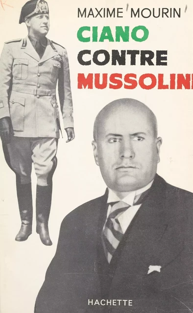 Ciano contre Mussolini - Maxime Mourin - Hachette (réédition numérique FeniXX)