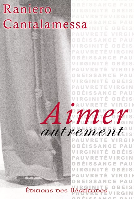 Aimer autrement - Raniero Cantalamessa - Editions des Béatitudes