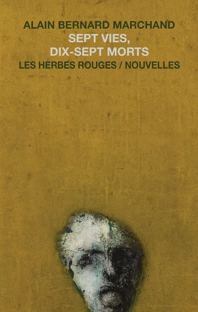 Sept vies, dix-sept morts - Alain Bernard Marchand - Les Herbes Rouges