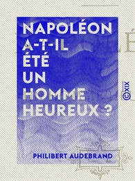 Napoléon a-t-il été un homme heureux ?