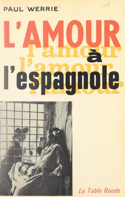 L'amour à l'espagnole - Paul Werrie - (La Table Ronde) réédition numérique FeniXX