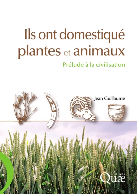 Ils ont domestiqué plantes et animaux - Guillaume Jean - Quae