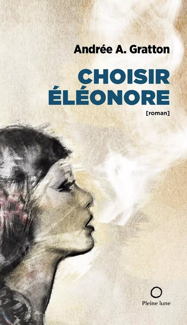 Choisir Éléonore - Andrée A. Gratton - Éditions de la Pleine Lune