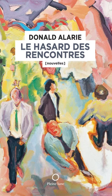 Le Hasard des rencontres - Donald Alarie - Éditions de la Pleine Lune