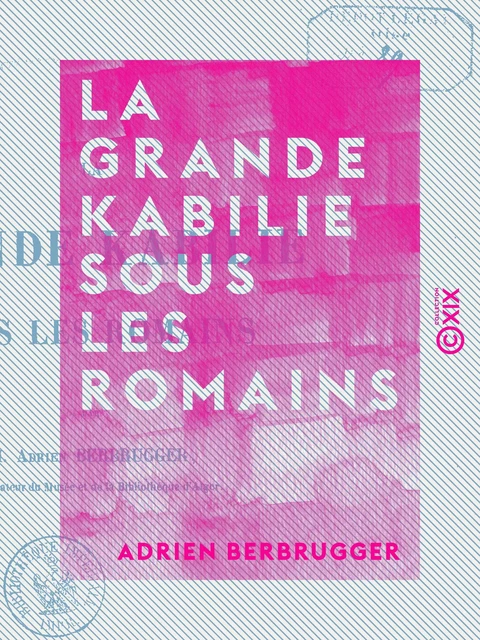 La Grande Kabilie sous les Romains - Adrien Berbrugger - Collection XIX