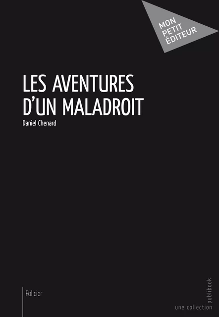 Les Aventures d'un maladroit - Daniel Chenard - Mon Petit Editeur