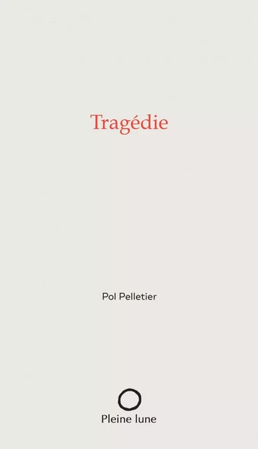 Tragédie - Pol Pelletier - Éditions de la Pleine Lune