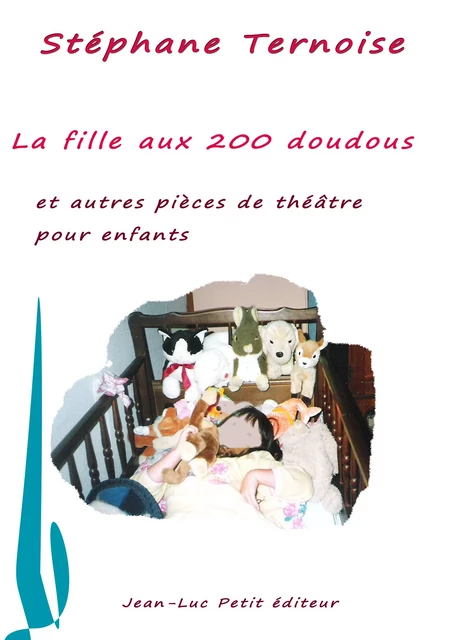 La fille aux 200 doudous et autres pièces de théâtre pour enfants - Stéphane Ternoise - Jean-Luc PETIT Editions