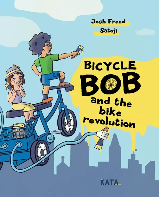 Bicycle Bob and the bike revolution - Josh Freed - KATA Éditeur