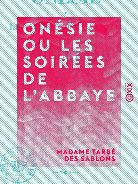 Onésie ou les Soirées de l'abbaye - Suivie de Enguerrand ou le Duel - Madame Tarbé des Sablons - Collection XIX