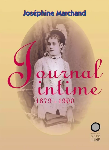 Journal intime (1879-1900) - Joséphine Marchand - Éditions de la Pleine Lune