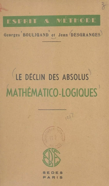 Le déclin des absolus mathématico-logiques - Georges Bouligand, Jean Desgranges - (Sedes) réédition numérique FeniXX