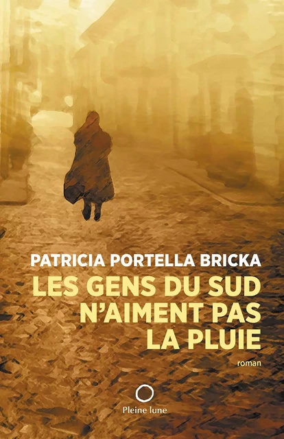 Les gens du Sud n'aiment pas la pluie - Patricia Portella Bricka - Éditions de la Pleine Lune