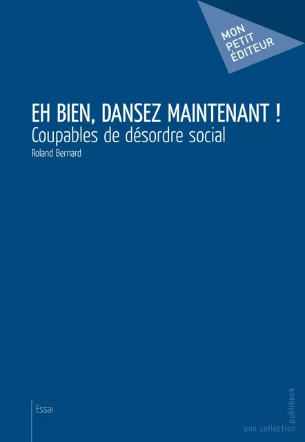 Eh bien, dansez maintenant! - Roland Bernard - Mon Petit Editeur