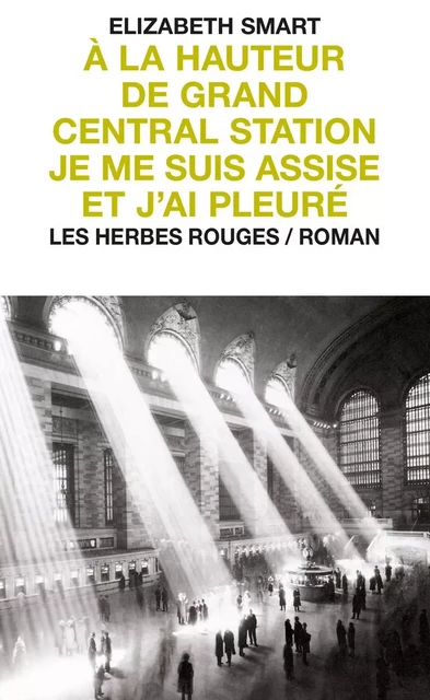 À la hauteur de Grand Central Station je me suis assise et j'ai pleuré - Elizabeth Smart - Les Herbes Rouges