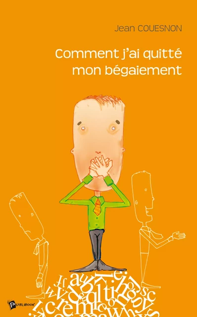 Comment j'ai quitté mon bégaiement - Jean Couesnon - Publibook