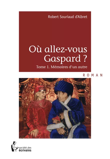 Où allez-vous Gaspard ? - Robert Souriaud d'Albret - Société des écrivains