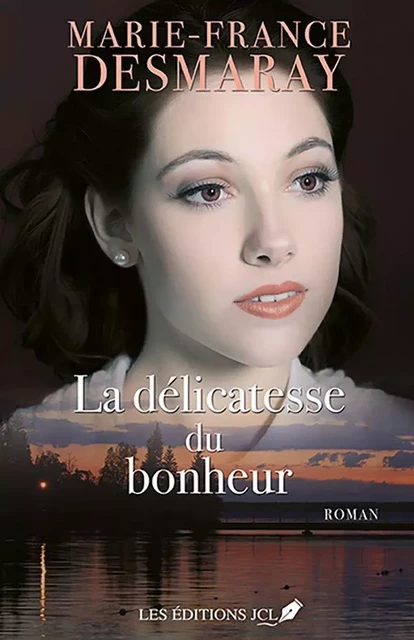 La délicatesse du bonheur - Marie-France Desmaray - Éditions JCL