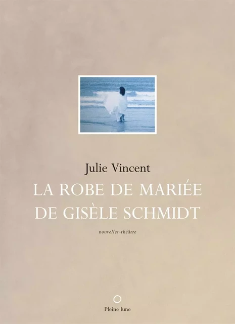 La Robe de mariée de Gisèle Schmidt - Julie Vincent - Éditions de la Pleine Lune