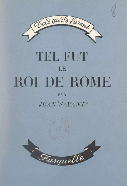 Tel fut le roi de Rome - Jean Savant - (Grasset) réédition numérique FeniXX