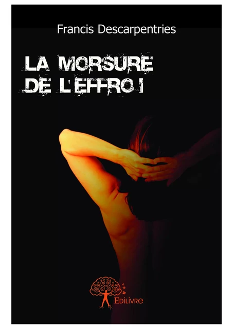 La Morsure de l'Effroi - Francis Descarpentries - Editions Edilivre