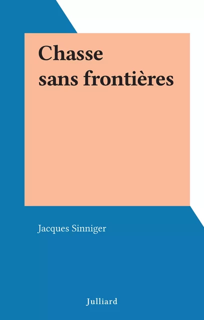 Chasse sans frontières - Jacques Sinniger - (Julliard) réédition numérique FeniXX